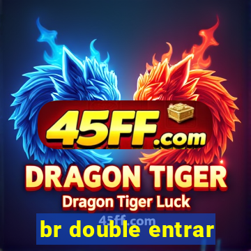 br double entrar